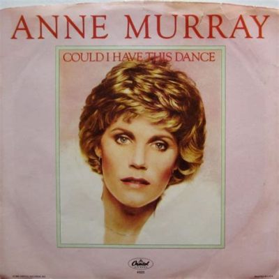 Could I Have This Dance Anne Murray - Exploring the Harmonious Blend of Melody and Emotional Connection