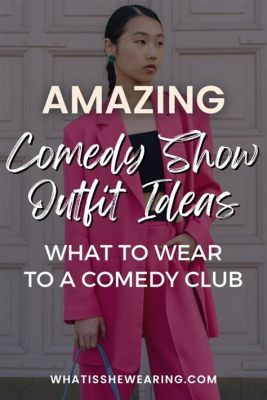 what to wear to a comedy show female and why do we like funny people?