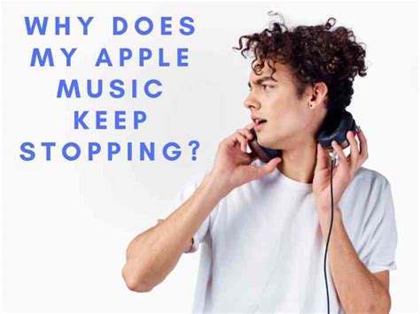 why does my apple music keep stopping, and what could be the underlying factors affecting streaming continuity?